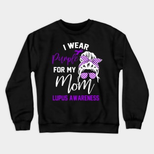 I Wear Purple For My mom Lupus Awareness month Lupus support Crewneck Sweatshirt